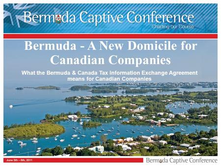 Bermuda - A New Domicile for Canadian Companies What the Bermuda & Canada Tax Information Exchange Agreement means for Canadian Companies.