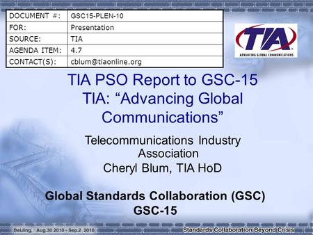 DOCUMENT #: GSC15-PLEN-10 FOR:Presentation SOURCE:TIA AGENDA ITEM:4.7 TIA PSO Report to GSC-15 TIA: “Advancing Global Communications”