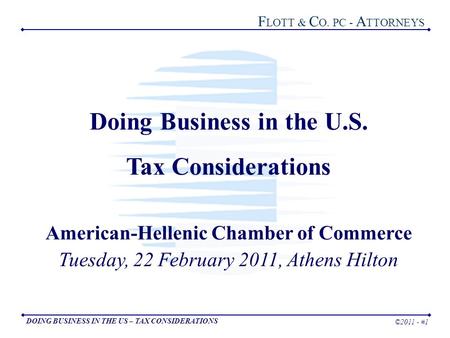 1 ©2011 - #1 F LOTT & C O. PC - A TTORNEYS DOING BUSINESS IN THE US – TAX CONSIDERATIONS Doing Business in the U.S. Tax Considerations American-Hellenic.