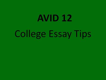 College Essay Tips AVID 12. Don’t Try to Impress Admissions’ Officers—Just tell the truth! Pick an activity and a lesson you learned from it… Example: