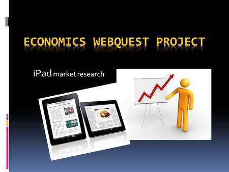 IPad market research. Introduction on iPads iPad is the first tablet computer developed by Apple Inc. What are iPads? It was announced on January 27,