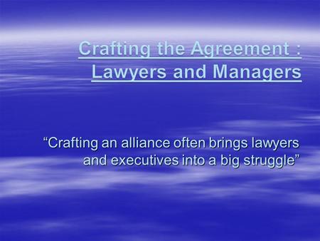 “Crafting an alliance often brings lawyers and executives into a big struggle”