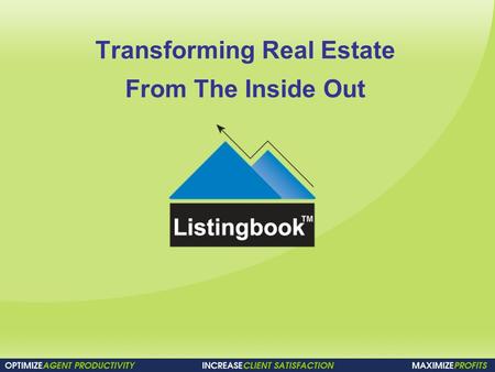 Transforming Real Estate From The Inside Out. Today’s Agenda Introductions Listingbook the company Listingbook is Partners with your MLS How Listingbook.