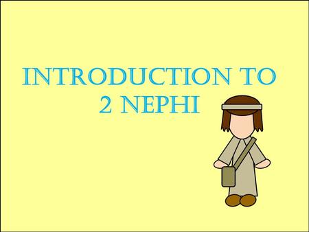 Introduction to 2 Nephi. What is in 2 Nephi ? The Fall of Adam and Eve The Atonement of Jesus Christ Agency Filled with prophecies from Nephi, Jacob,
