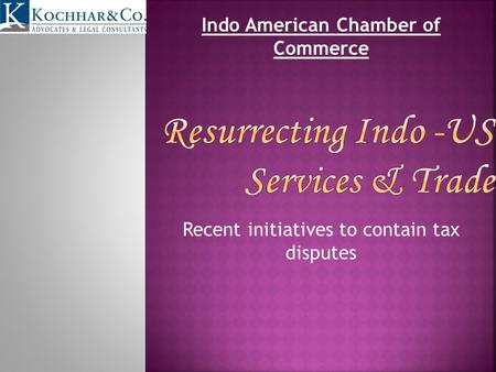 Recent initiatives to contain tax disputes Indo American Chamber of Commerce.