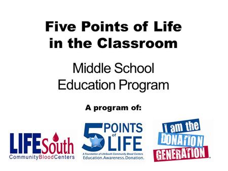Middle School Education Program Five Points of Life in the Classroom Middle School Education Program A program of: