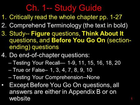 Ch. 1-- Study Guide 1.Critically read the whole chapter pp. 1-27 2.Comprehend Terminology (the text in bold) 3.Study-- Figure questions, Think About It.