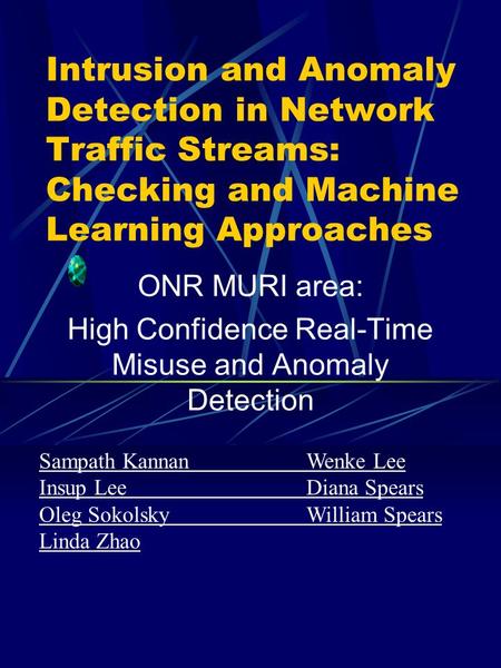 Intrusion and Anomaly Detection in Network Traffic Streams: Checking and Machine Learning Approaches ONR MURI area: High Confidence Real-Time Misuse and.