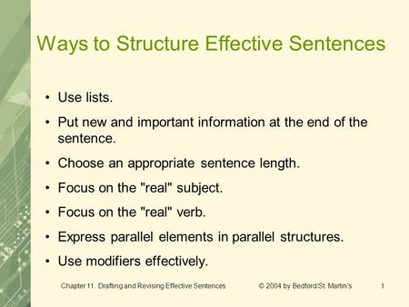 Chapter 11. Drafting and Revising Effective Sentences © 2004 by Bedford/St. Martin's1 Ways to Structure Effective Sentences Use lists. Put new and important.