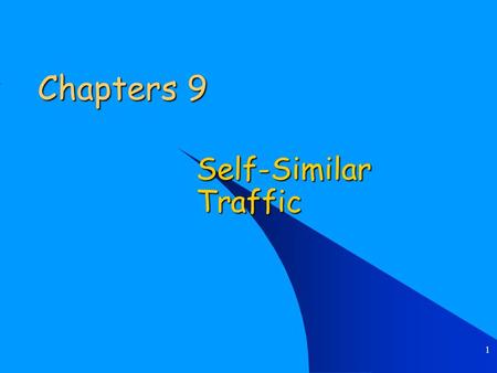 1 Chapters 9 Self-SimilarTraffic. Chapter 9 – Self-Similar Traffic 2 Introduction- Motivation Validity of the queuing models we have studied depends on.
