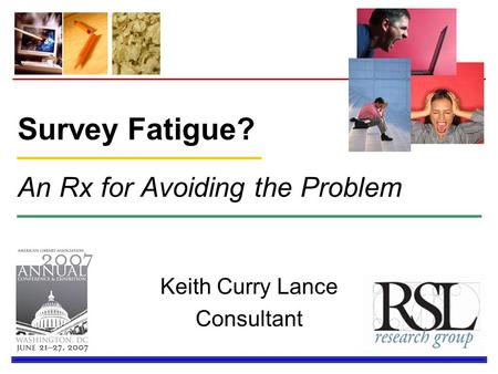 Survey Fatigue? An Rx for Avoiding the Problem Keith Curry Lance Consultant.