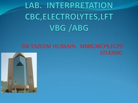 DR TAZEEM HUSSAIN. MBBS,MCPS,FCPS ED.KSMC. . Common haematology values Haemoglobin men: 13–18g/dL women: 11.5–16g/dL Mean cell volume, mcv 76–96fL ↓