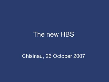 The new HBS Chisinau, 26 October 2007. 1 Outline 1.How the HBS changed 2.Assessment of data quality 3.Data comparability 4.Conclusions.