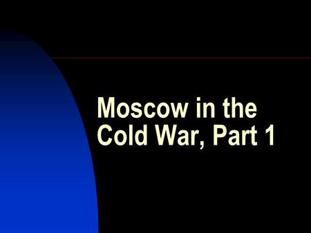 Moscow in the Cold War, Part 1. The Cold War 1946-1991 Compared to World Wars I and II – a long period of peace The main weapons were never used in it.