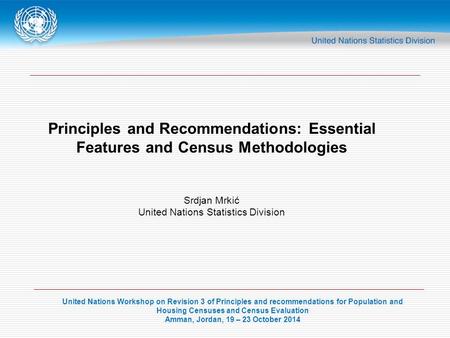 United Nations Workshop on Revision 3 of Principles and recommendations for Population and Housing Censuses and Census Evaluation Amman, Jordan, 19 – 23.