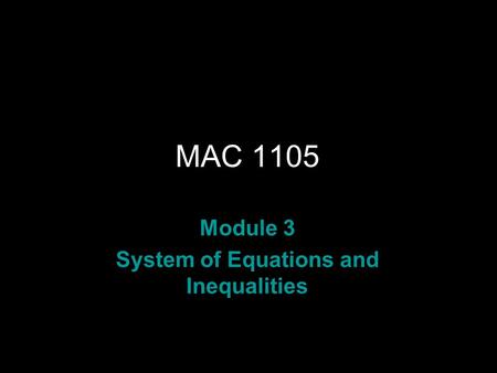 Rev.S08 MAC 1105 Module 3 System of Equations and Inequalities.