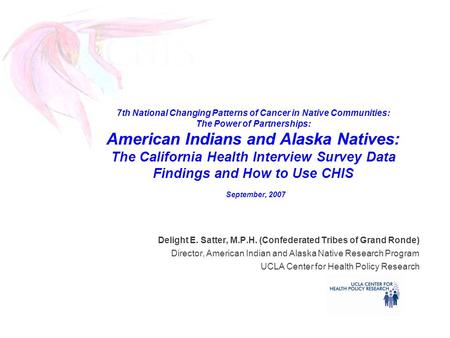 7th National Changing Patterns of Cancer in Native Communities: The Power of Partnerships: American Indians and Alaska Natives: The California Health Interview.