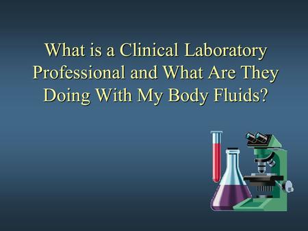 What is a Clinical Laboratory Professional and What Are They Doing With My Body Fluids?