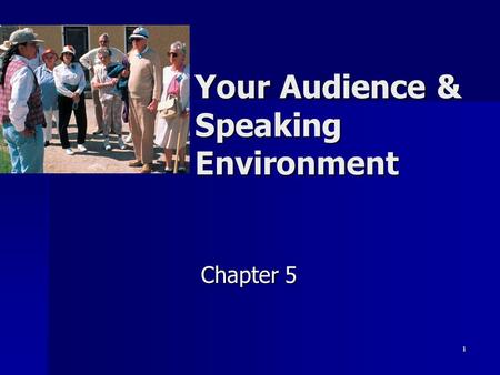 1 Your Audience & Speaking Environment Chapter 5.