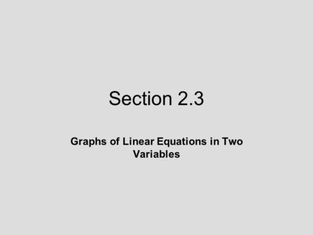 Section 2.3 Graphs of Linear Equations in Two Variables.