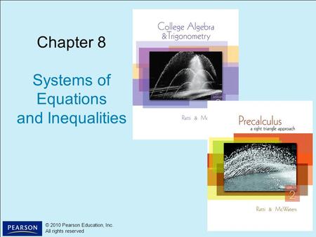 1 © 2010 Pearson Education, Inc. All rights reserved © 2010 Pearson Education, Inc. All rights reserved Chapter 8 Systems of Equations and Inequalities.
