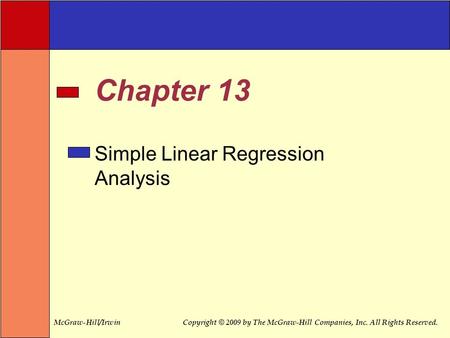 McGraw-Hill/IrwinCopyright © 2009 by The McGraw-Hill Companies, Inc. All Rights Reserved. Simple Linear Regression Analysis Chapter 13.