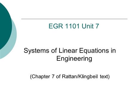 EGR 1101 Unit 7 Systems of Linear Equations in Engineering (Chapter 7 of Rattan/Klingbeil text)