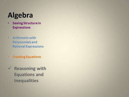 Algebra Seeing Structure in Expressions Arithmetic with Polynomials and Rational Expressions Creating Equations Reasoning with Equations and Inequalities.