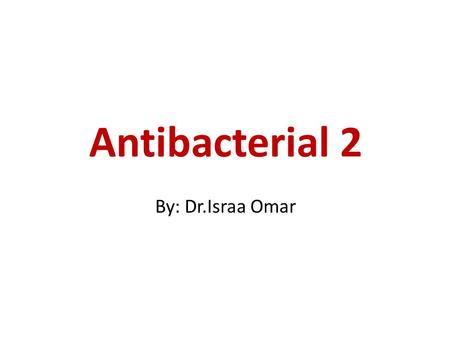 Antibacterial 2 By: Dr.Israa Omar.