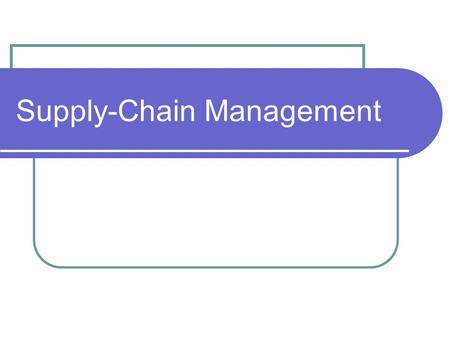 Supply-Chain Management. Planning, organizing, directing, & controlling flows of materials Begins with raw materials Continues through internal operations.