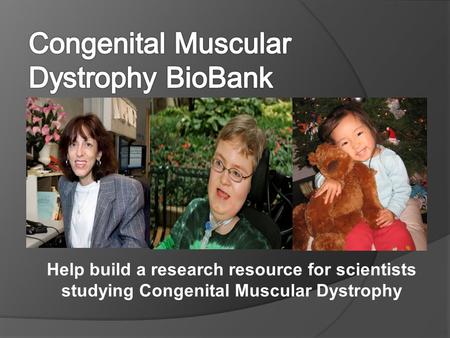Help build a research resource for scientists studying Congenital Muscular Dystrophy.