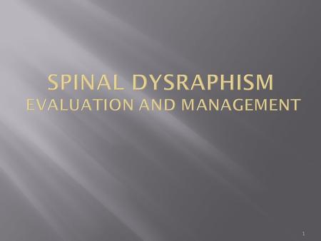 SPINAL DYSRAPHism evaluation and management