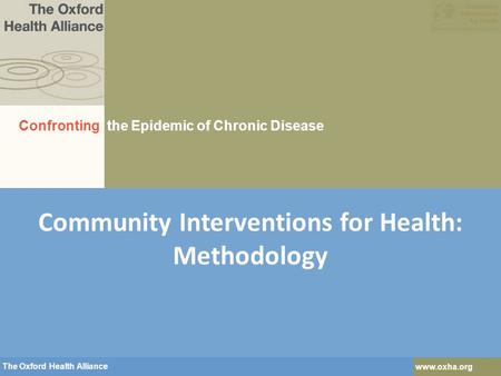 The Oxford Health Alliance www.oxha.org The Oxford Health Alliance www.oxha.org Community Interventions for Health: Methodology Confronting the Epidemic.