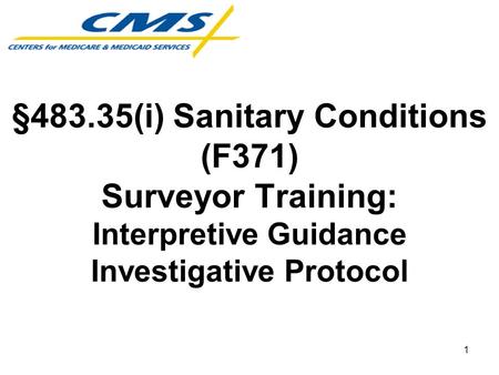 §483.35(i) Sanitary Conditions (F371) Surveyor Training: Interpretive Guidance Investigative Protocol Instructor Notes: Greet and Welcome all Participants.