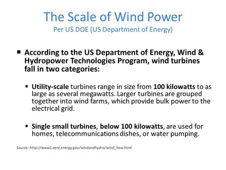 The Scale of Wind Power Per US DOE (US Department of Energy)  According to the US Department of Energy, Wind & Hydropower Technologies Program, wind turbines.