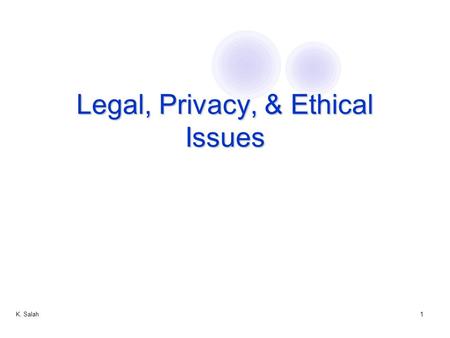 K. Salah1 Legal, Privacy, & Ethical Issues. K. Salah2 Overview Human Controls Applicable to Computer Security The Basic Issues Computer Crime Privacy.