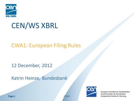 12 December, 2012 Katrin Heinze, Bundesbank CEN/WS XBRL CWA1: European Filing Rules CWA1Page 1.