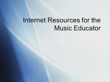 Internet Resources for the Music Educator. All of my session materials are located on my website: www.jamesfrankel.com www.jamesfrankel.com All of my.