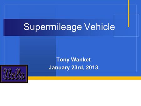 Supermileage Vehicle Tony Wanket January 23rd, 2013.
