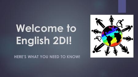 Welcome to English 2DI! HERE’S WHAT YOU NEED TO KNOW!