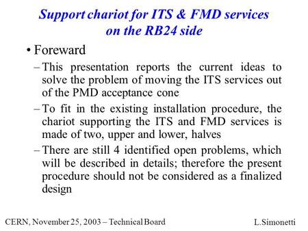 CERN, November 25, 2003 – Technical Board Support chariot for ITS & FMD services on the RB24 side Foreward –This presentation reports the current ideas.