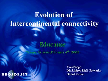 Educause Tempe, Arizona, February 4 th 2002. Agenda Evolution of Transoceanic internet capacity demand and supply Impact of the Telecom recession Future.