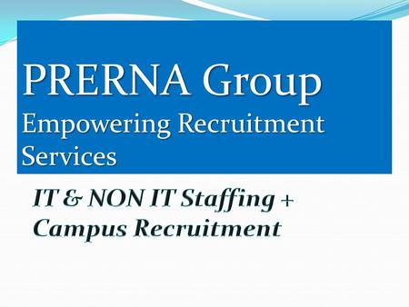 PRERNA Group Empowering Recruitment Services. Contents Mission & Vision Introduction Services Recruitment Process Technology Portfolio Industry Vertical.