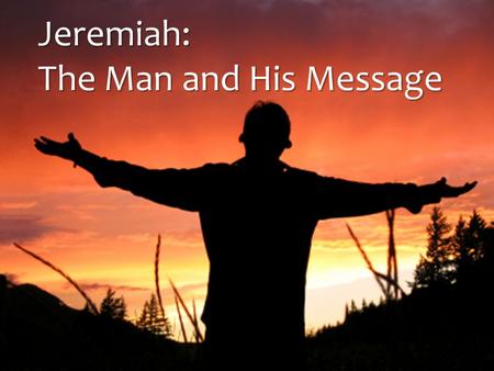 Jeremiah: The Man and His Message.