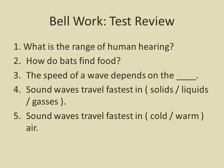 Bell Work: Test Review 1. What is the range of human hearing?