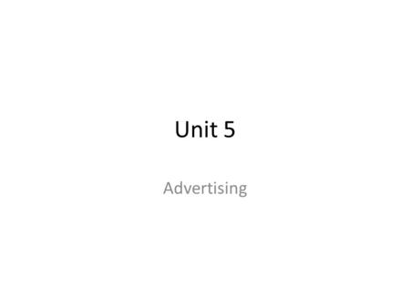 Unit 5 Advertising.