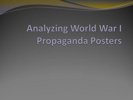Objectives examine WWI propaganda posters discuss the objectives, uses, and successes of propaganda.