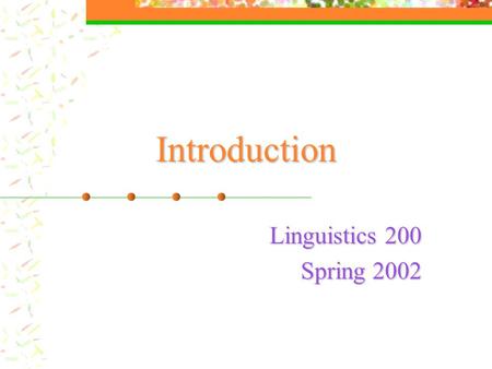 Introduction Linguistics 200 Spring 2002. How are languages structured?  List-type information  e.g. cat  Linguists make explicit in dictionaries (lexicons,