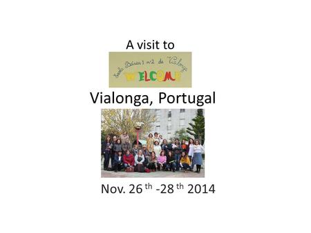 Vialonga, Portugal Nov. 26 th -28 th 2014 A visit to.
