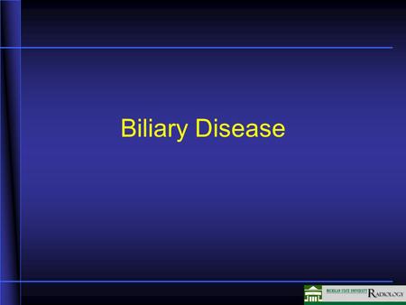 Biliary Disease In this segment we are going to be talking about the identification and diagnosis of biliary disease using various image techniques.